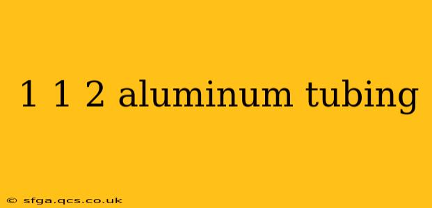 1 1 2 aluminum tubing