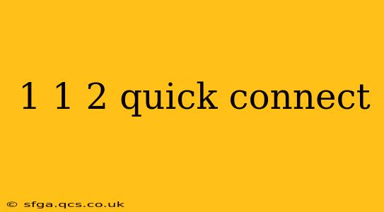 1 1 2 quick connect