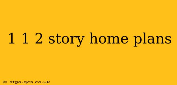 1 1 2 story home plans