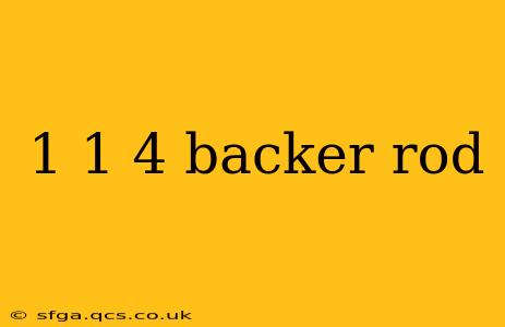 1 1 4 backer rod