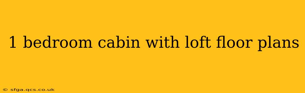 1 bedroom cabin with loft floor plans