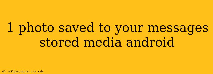 1 photo saved to your messages stored media android