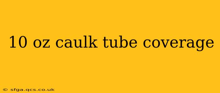 10 oz caulk tube coverage