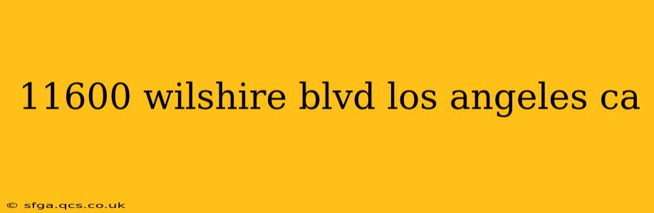 11600 wilshire blvd los angeles ca