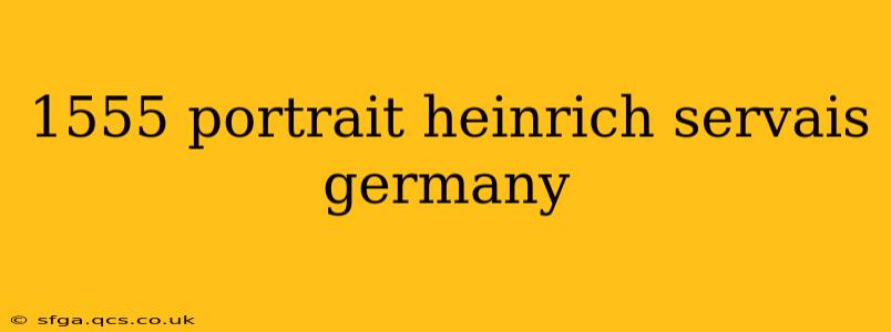 1555 portrait heinrich servais germany