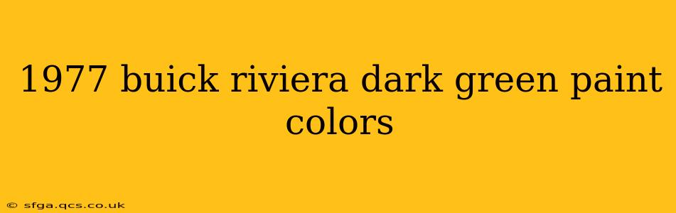1977 buick riviera dark green paint colors