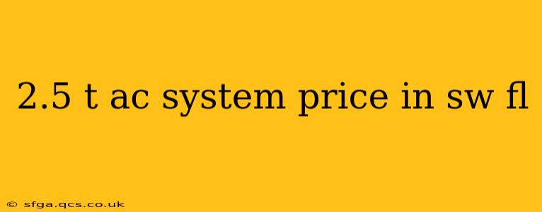 2.5 t ac system price in sw fl