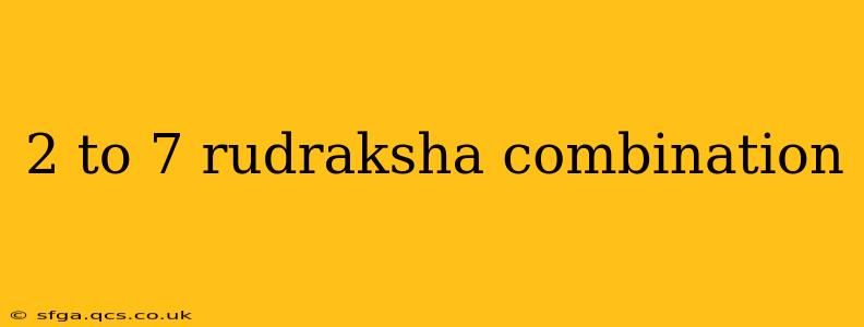 2 to 7 rudraksha combination