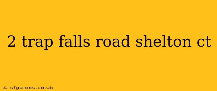 2 trap falls road shelton ct