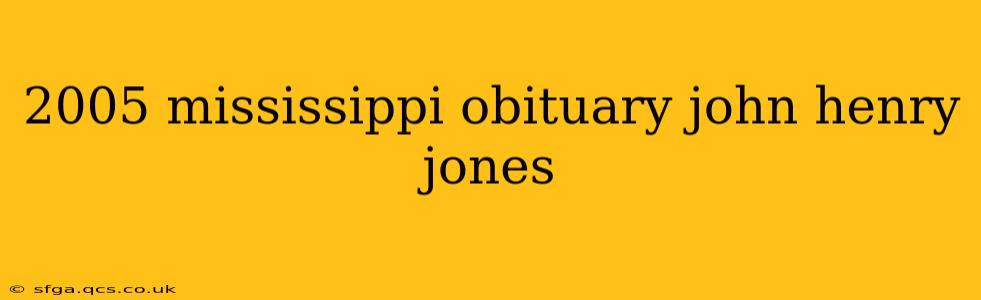 2005 mississippi obituary john henry jones
