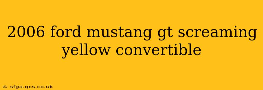 2006 ford mustang gt screaming yellow convertible