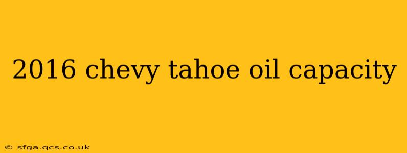 2016 chevy tahoe oil capacity