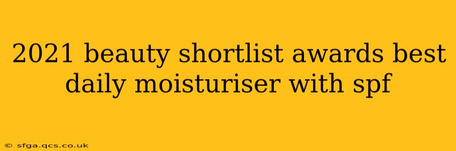 2021 beauty shortlist awards best daily moisturiser with spf