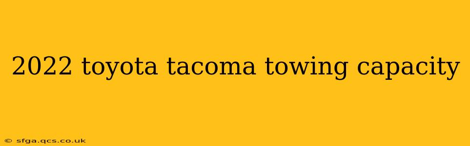 2022 toyota tacoma towing capacity