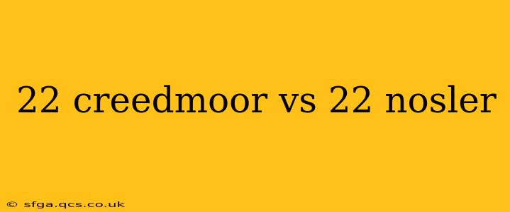 22 creedmoor vs 22 nosler