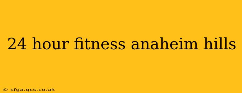24 hour fitness anaheim hills