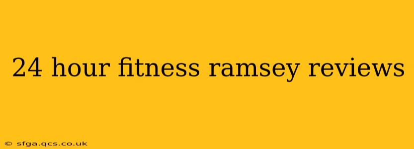 24 hour fitness ramsey reviews