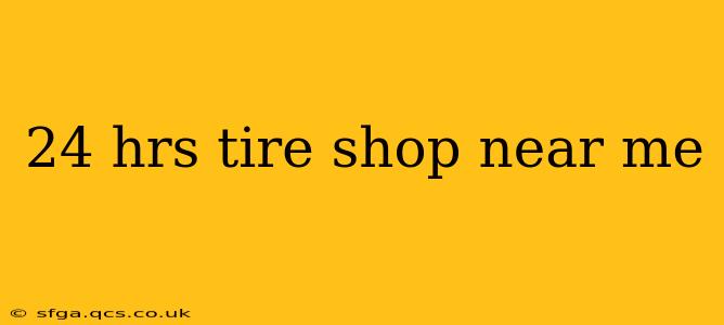 24 hrs tire shop near me