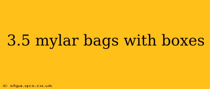 3.5 mylar bags with boxes