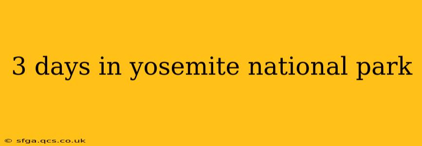 3 days in yosemite national park