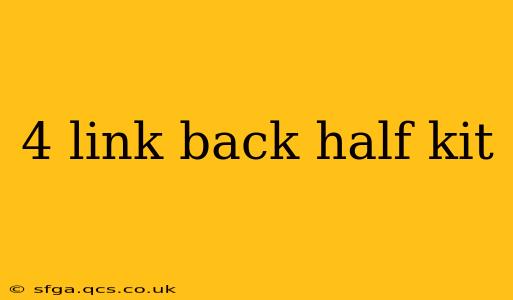 4 link back half kit