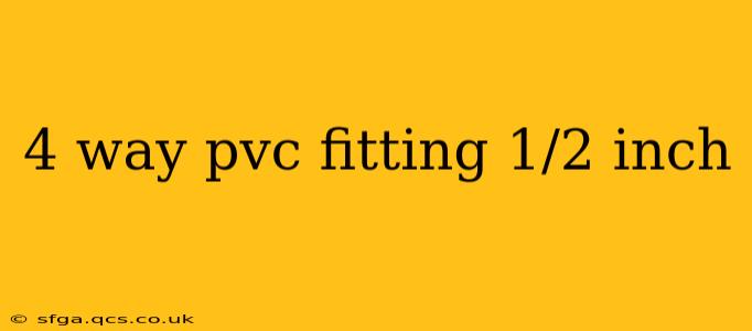 4 way pvc fitting 1/2 inch