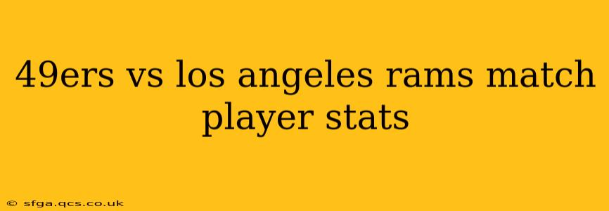 49ers vs los angeles rams match player stats