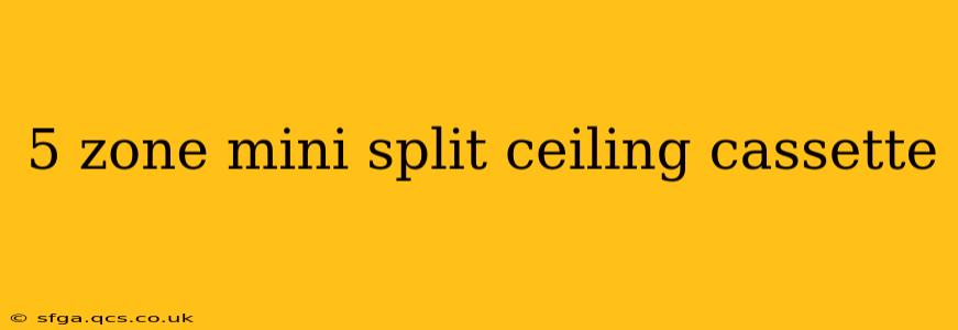 5 zone mini split ceiling cassette