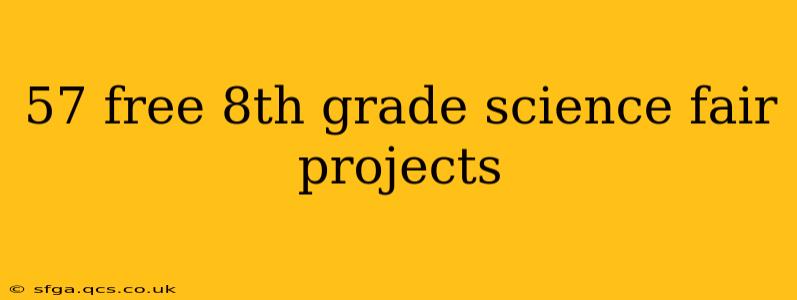 57 free 8th grade science fair projects