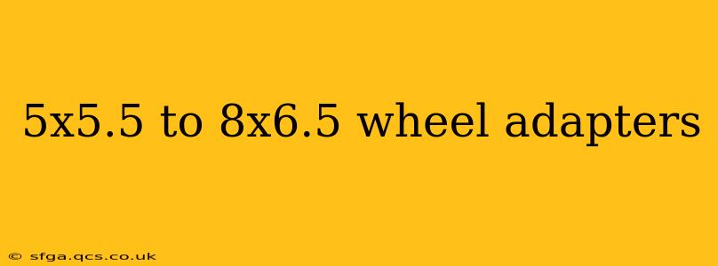 5x5.5 to 8x6.5 wheel adapters