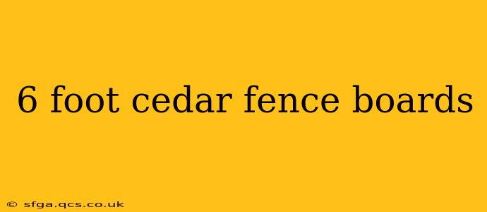 6 foot cedar fence boards
