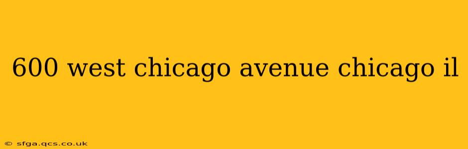600 west chicago avenue chicago il