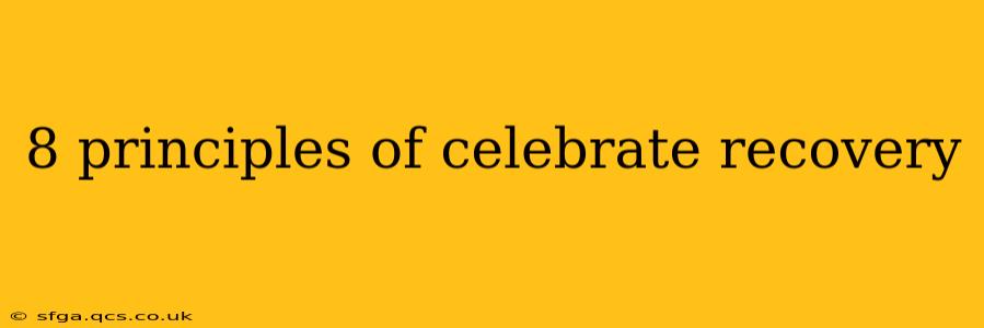 8 principles of celebrate recovery