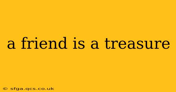 a friend is a treasure