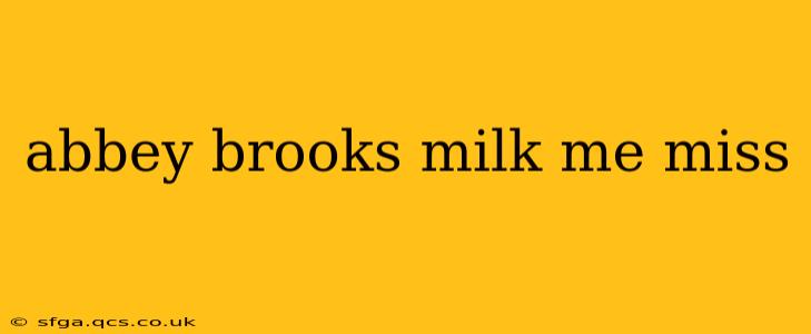 abbey brooks milk me miss