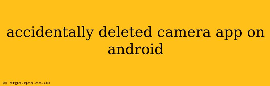 accidentally deleted camera app on android