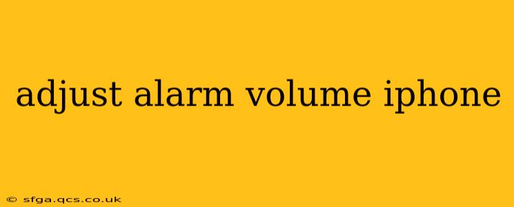 adjust alarm volume iphone