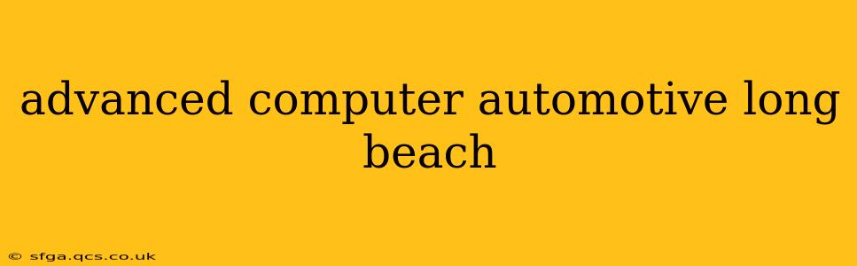 advanced computer automotive long beach