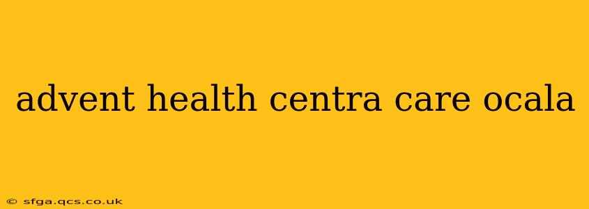 advent health centra care ocala