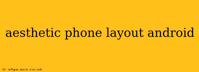 aesthetic phone layout android