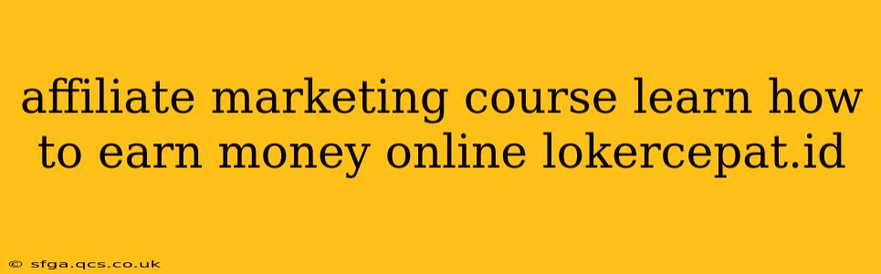 affiliate marketing course learn how to earn money online lokercepat.id