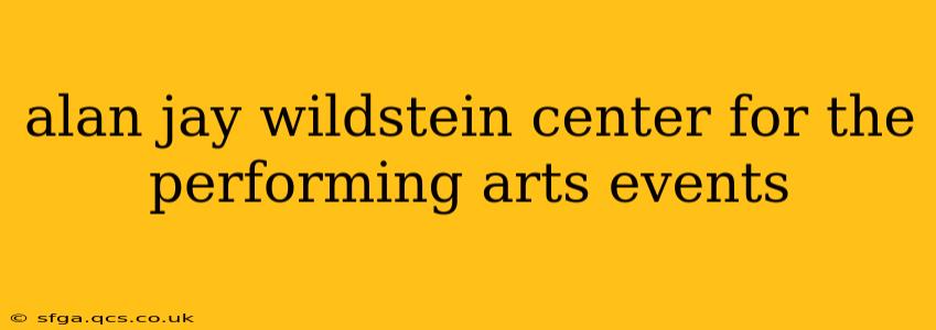 alan jay wildstein center for the performing arts events