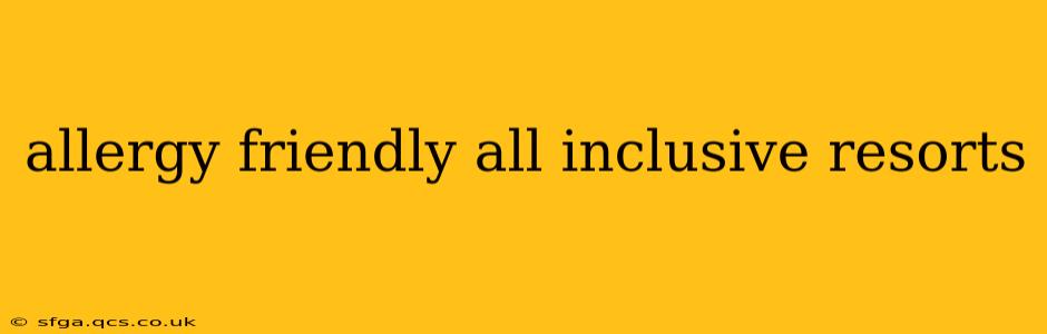 allergy friendly all inclusive resorts