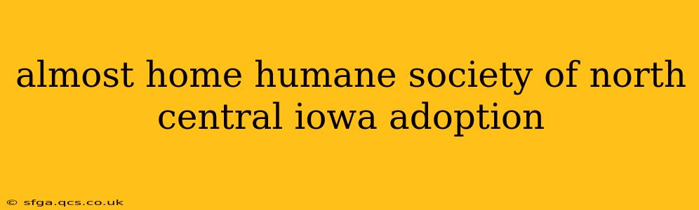 almost home humane society of north central iowa adoption