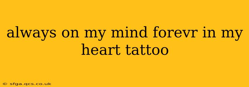 always on my mind forevr in my heart tattoo