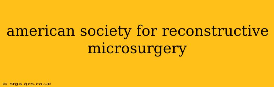 american society for reconstructive microsurgery