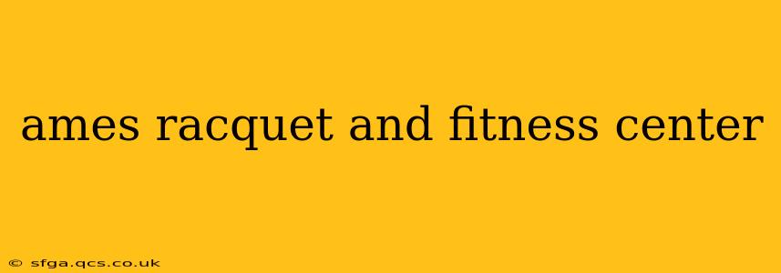 ames racquet and fitness center