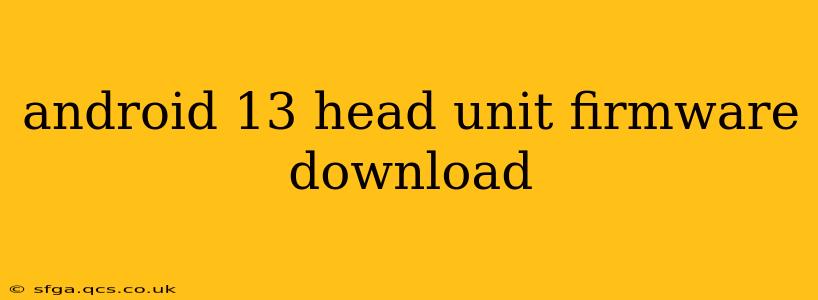 android 13 head unit firmware download
