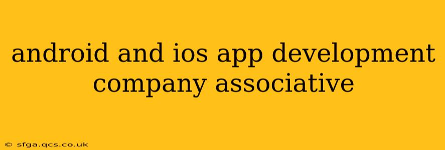 android and ios app development company associative