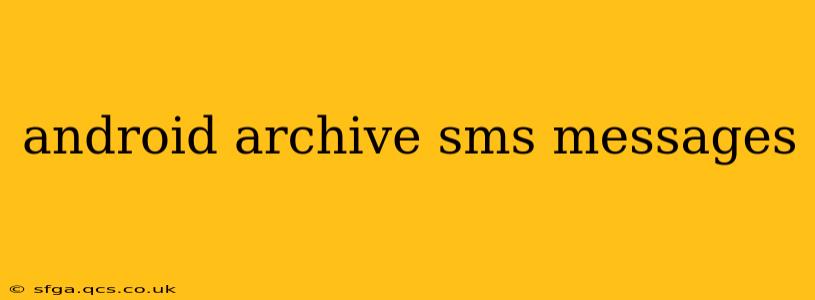 android archive sms messages